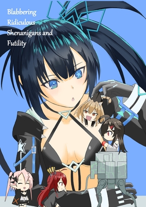 Blabbering Ridiculous Shenanigans and Futility