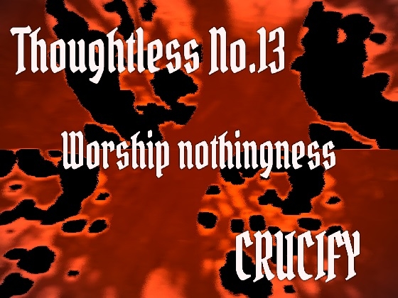 Thoughtless_No.13_Worship nothingness