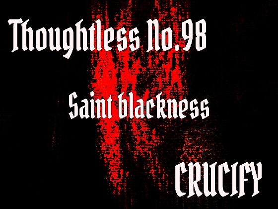 Thoughtless_No.98_Saint blackness