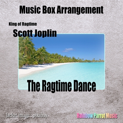 ラグタイム王 Scott Joplin 「The Ragtime Dance」 Music Box ver.