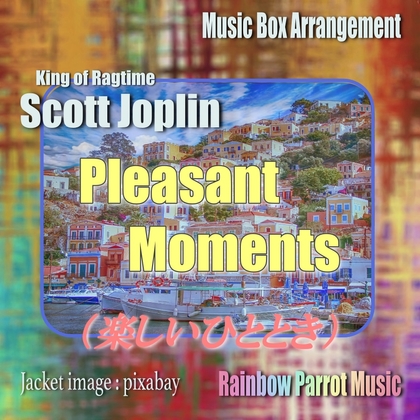 ラグタイム王 Scott Joplin 「Pleasant Moments(楽しいひととき)」 Music Box ver.