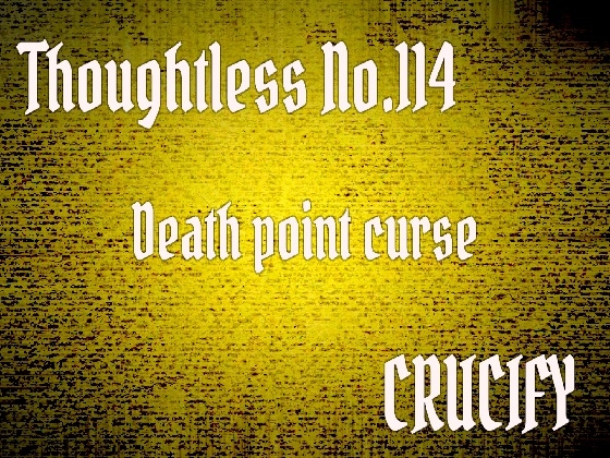 Thoughtless_No.114_Death point curse